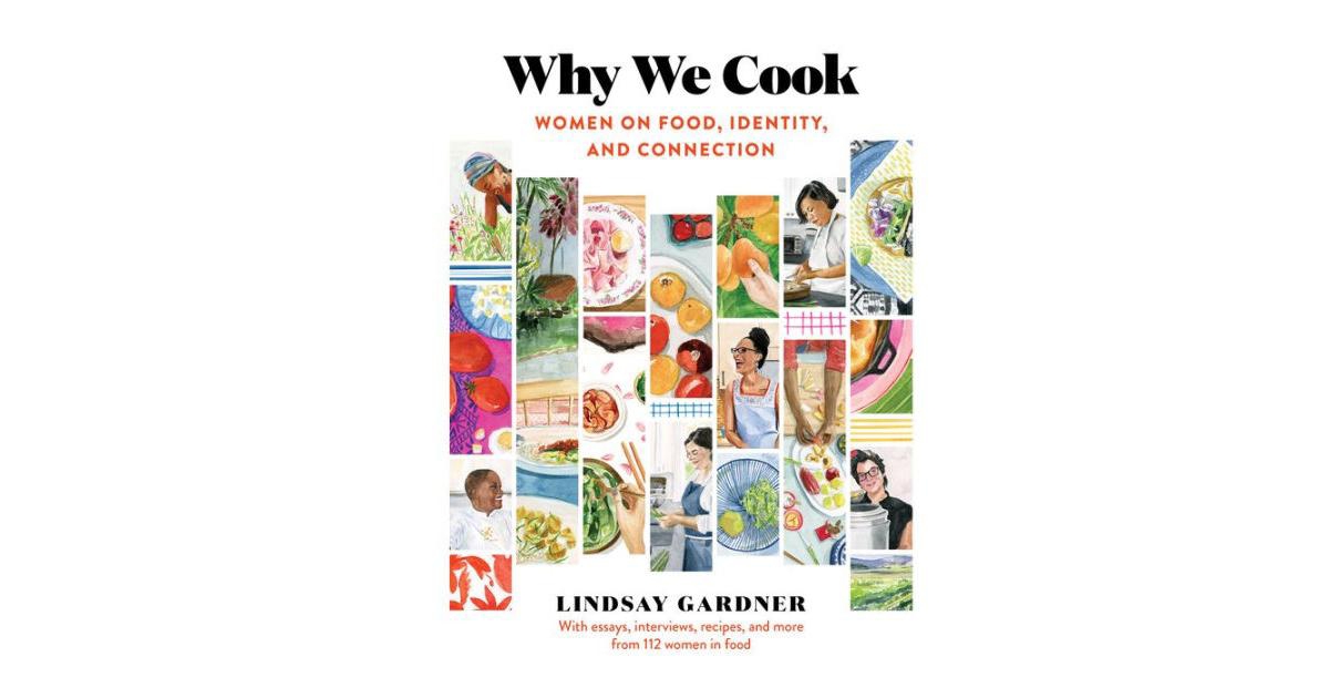 Why We Cook- Women on Food, Identity, and Connection by Lindsay Gardner