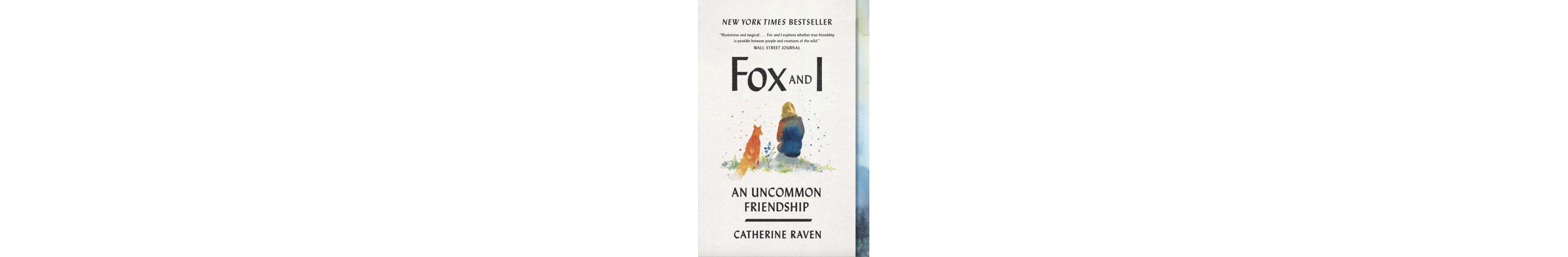 Fox and I: An Uncommon Friendship by Catherine Raven