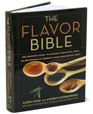 Flavor Bible - The Essential Guide to Culinary Creativity, Based on the Wisdom of America's Most Imaginative Chefs by Andrew Dornenburg