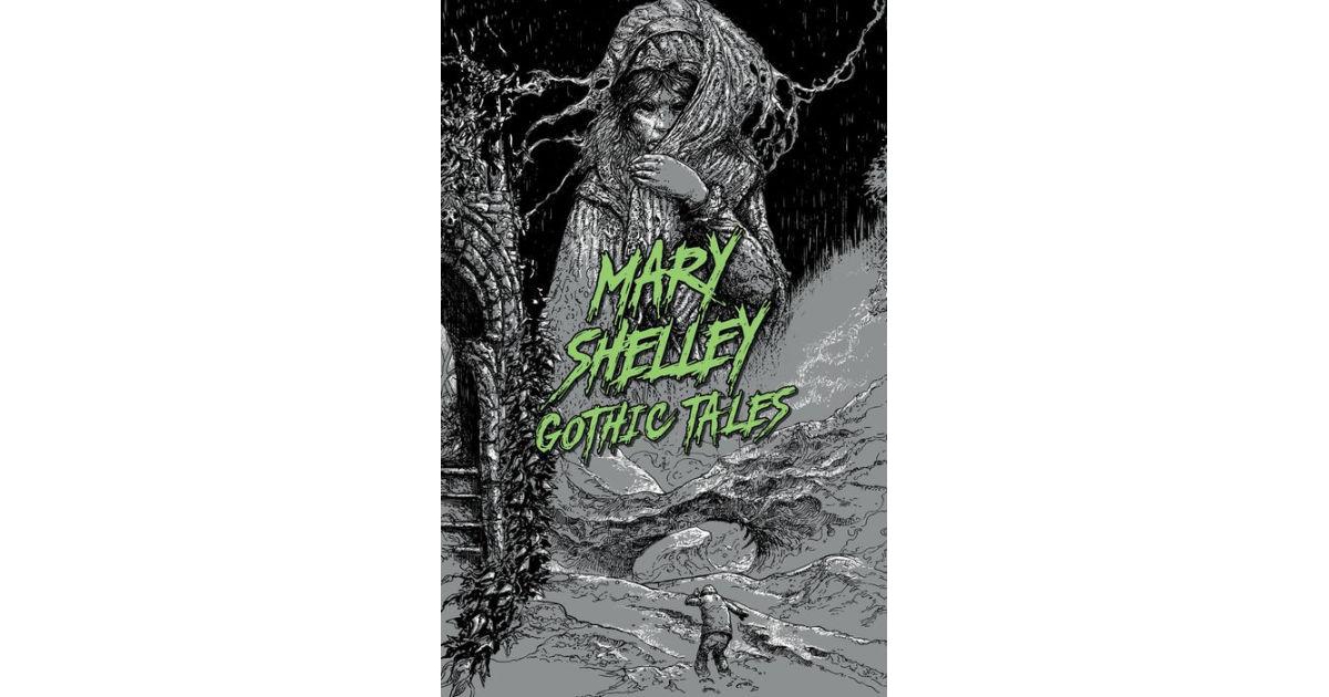 Mary Shelley: Gothic Tales by Mary Shelley