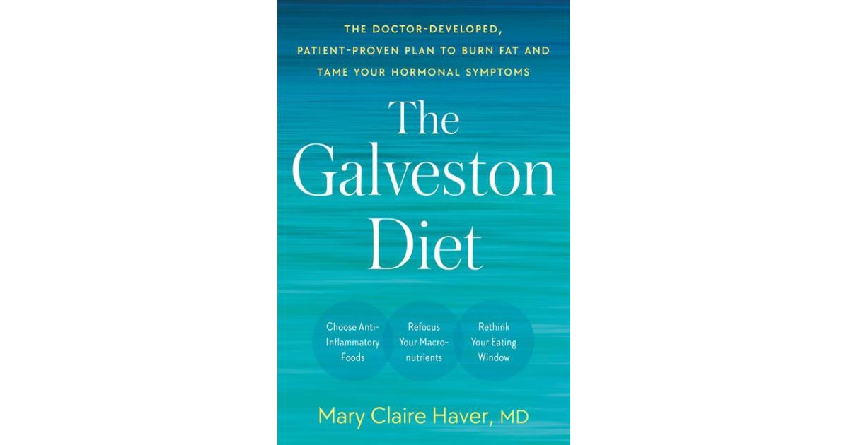 The Galveston Diet: The Doctor-Developed, Patient-Proven Plan to Burn Fat and Tame Your Hormonal Symptoms by Mary Claire Haver Md