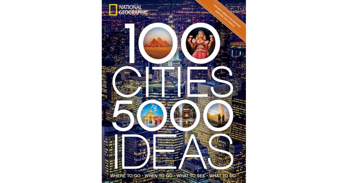 100 Cities, 5,000 Ideas- Where to Go, When to Go, What to See, What to Do by Joe Yogerst