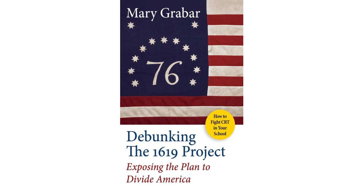 Debunking the 1619 Project- Exposing the Plan to Divide America by Mary Grabar