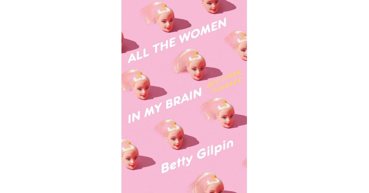 All The Women in My Brain - and Other Concerns by Betty Gilpin