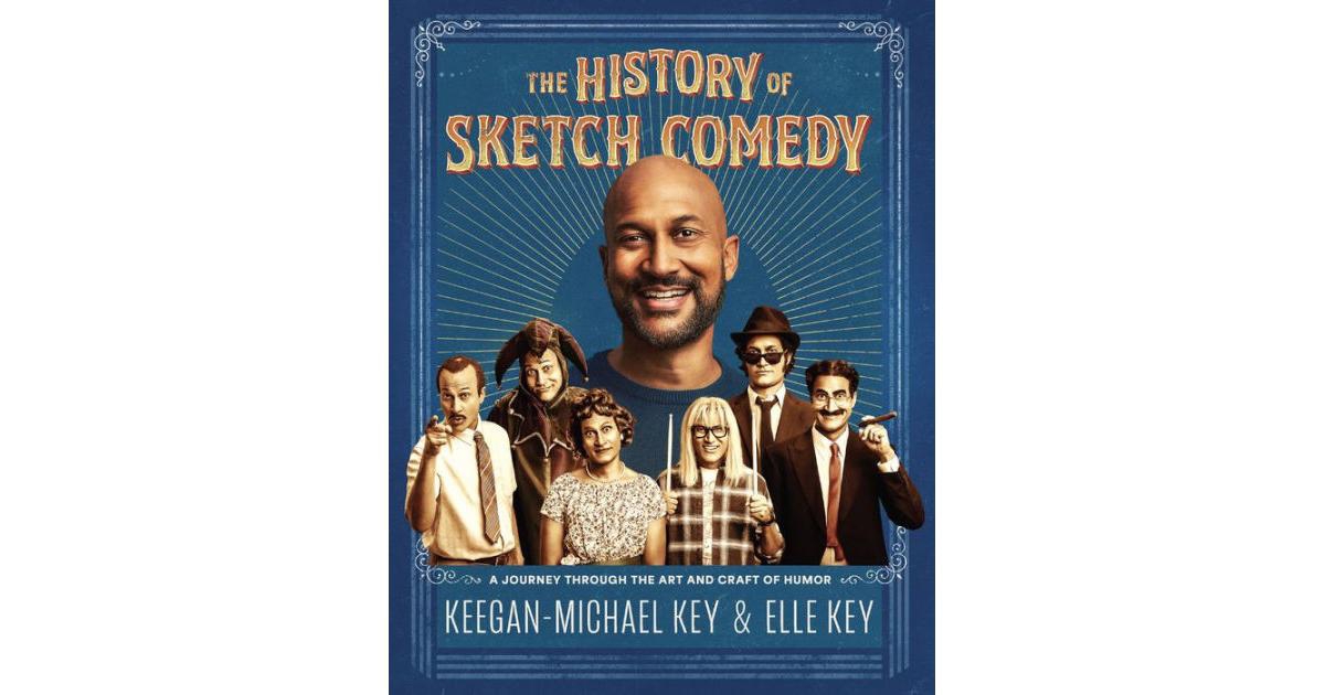 The History of Sketch Comedy- A Journey through the Art and Craft of Humor by Keegan-Michael Key