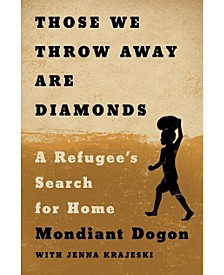Those We Throw Away Are Diamonds - A Refugee's Search for Home by Mondiant Dogon