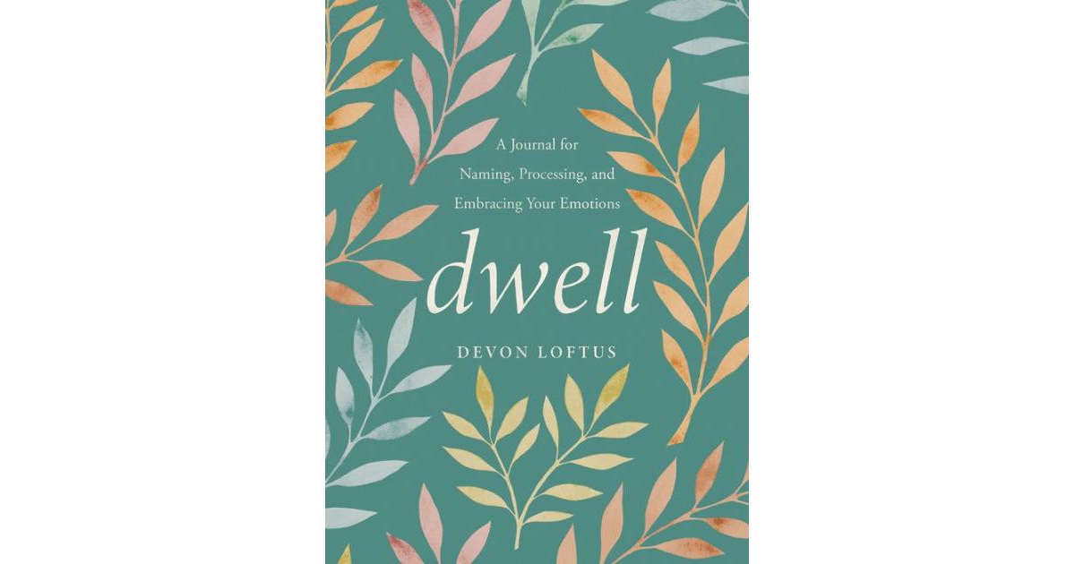 Dwell- A Journal for Naming, Processing, and Embracing Your Emotions by Devon Loftus