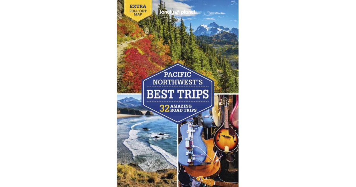 Lonely Planet Pacific Northwest's Best Trips 5 by Becky Ohlsen