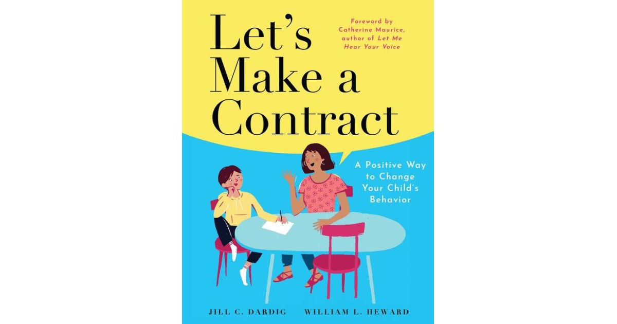 Let's Make a Contract- A Positive Way to Change Your Child's Behavior by Jill C. Dardig