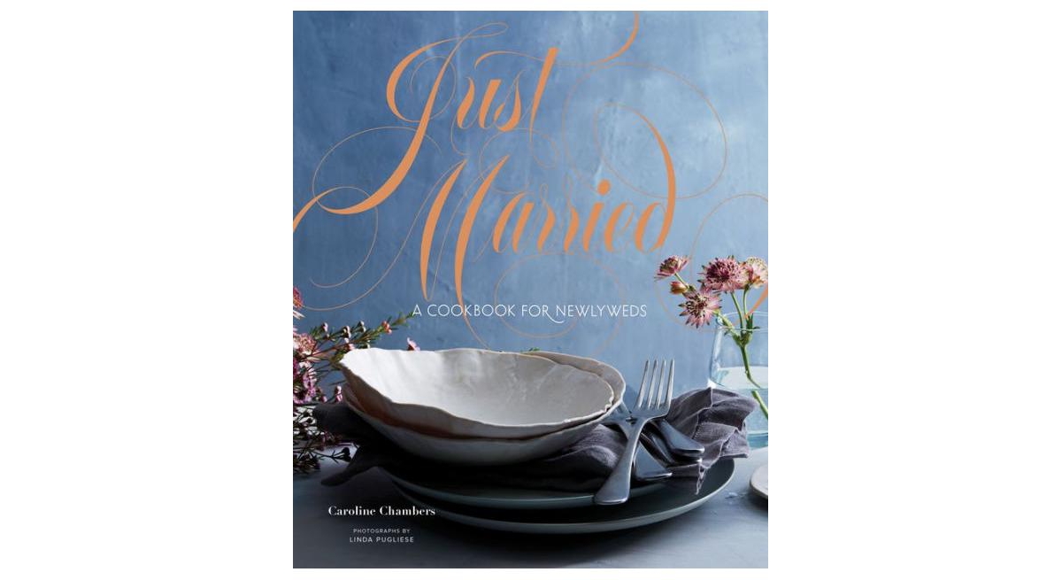 Just Married- A Cookbook for Newlyweds by Caroline Chambers