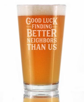 Good Luck Finding Better Neighbors than us Neighbors Moving Gifts Pint Glass, 16 oz