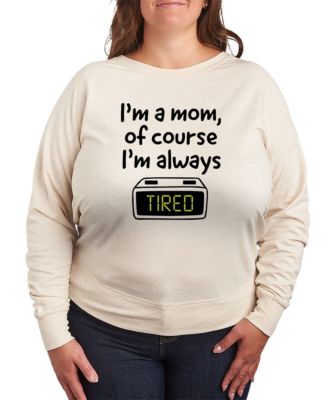 Plus Size Instant Message Mom Of Course I'm Tired French Terry Long-Sleeve T-Shirt