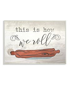This is How We Roll Rolling Pin Wall Plaque Art, 12.5" x 18.5"