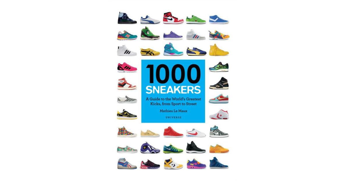 1000 Sneakers - A Guide to the World's Greatest Kicks, from Sport to Street by Mathieu Le Maux