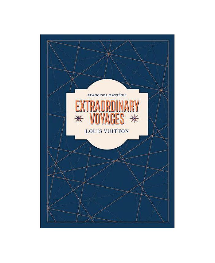 Louis Vuitton: Extraordinary Voyages by Francisca Matteoli