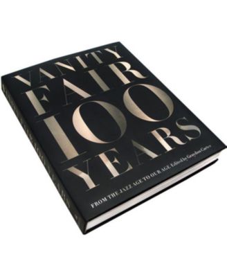 Vanity Fair 100 Years - From the Jazz Age to Our Age by Graydon Carter