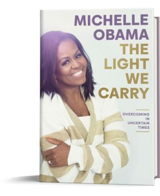 The Light we Carry- Overcoming in Uncertain Times by Michelle Obama