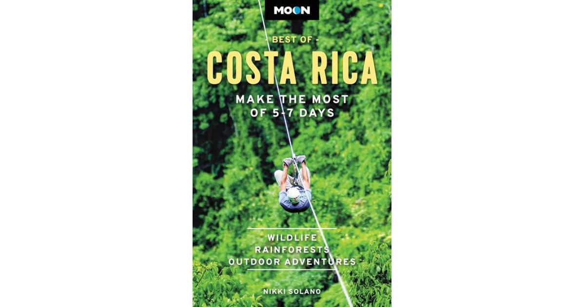 Moon Best of Costa Rica- Make the Most of 5-7 Days by Nikki Solano