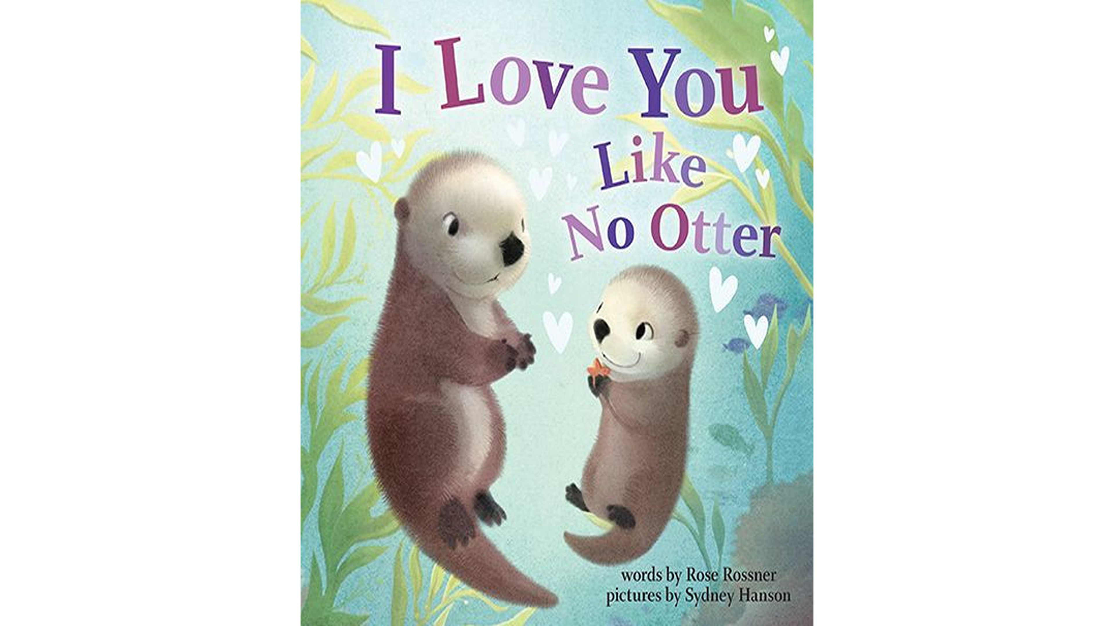 I Love You Like No Otter by Rose Rossner