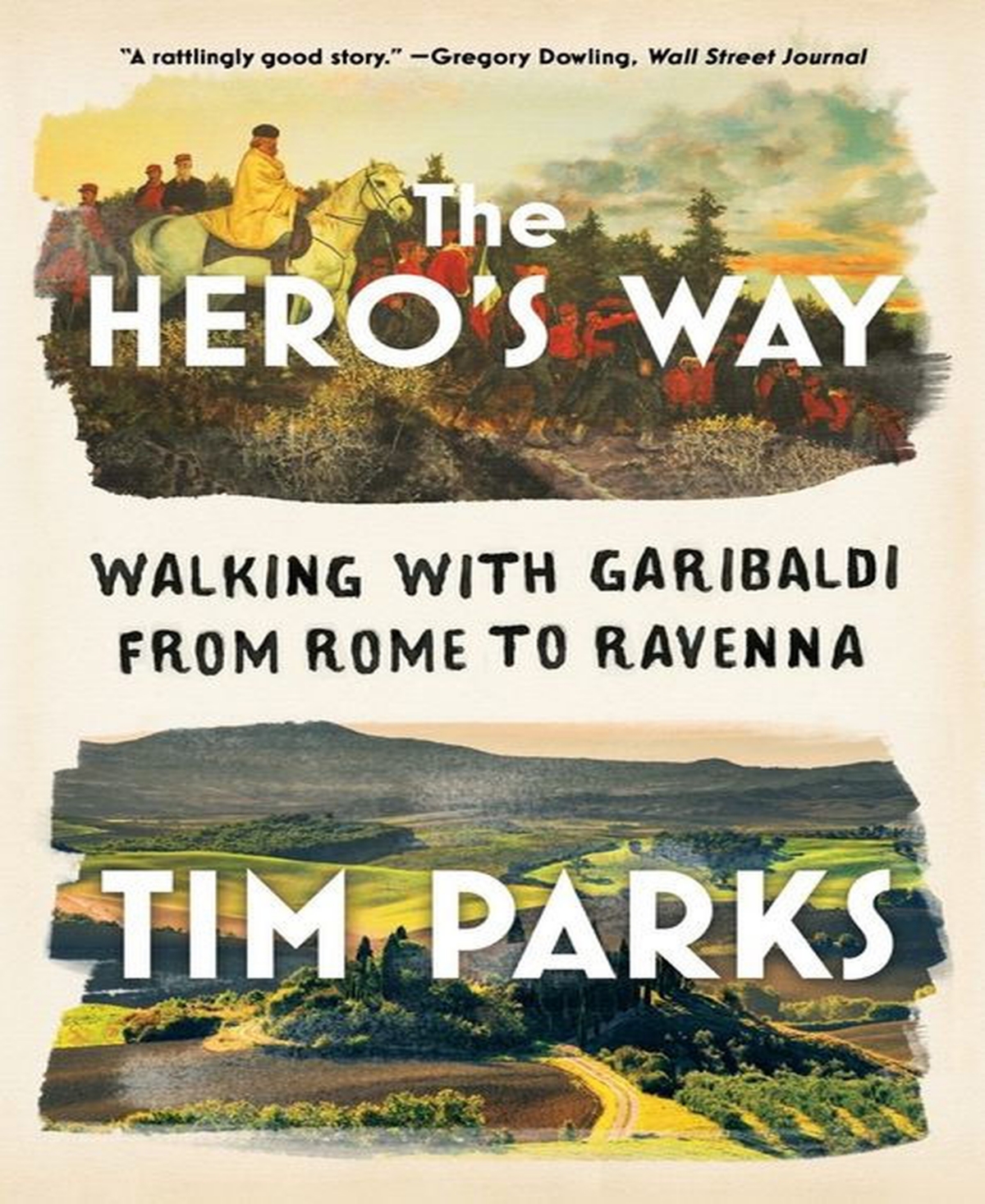 The Hero's Way- Walking With Garibaldi From Rome To Ravenna by Tim Parks