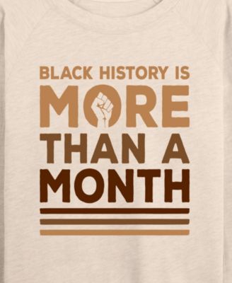 Women's Instant Message Black History More Than Month French Terry Long Sleeve T-shirt