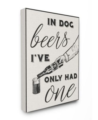 In Dog Beers I've Only Had One Funny Canvas Wall Art, 30" x 40"