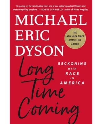 Long Time Coming: Reckoning with Race in America by Michael Eric Dyson