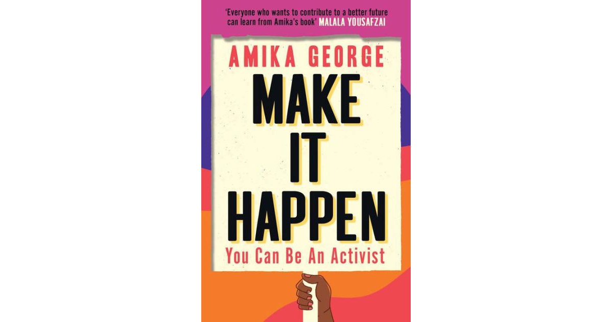 Make it Happen- You Can Be An Activist by Amika George