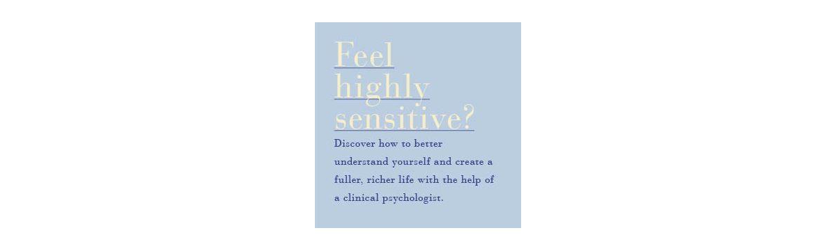 The Highly Sensitive Person- How to Thrive When the World Overwhelms You by Elaine N. Aron Ph.d