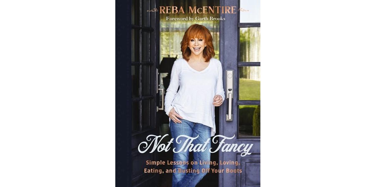 Not That Fancy- Simple Lessons on Living, Loving, Eating, and Dusting Off Your Boots by Reba McEntire