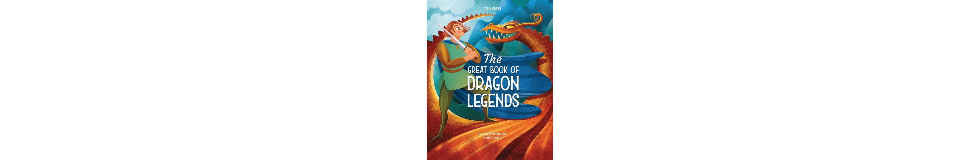 The Great Book of Dragon Legends by Tea Orsi