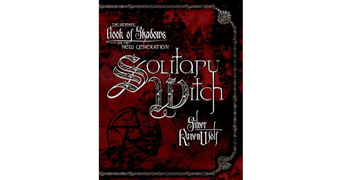 Solitary Witch - The Ultimate Book of Shadows for the New Generation by Silver Ravenwolf