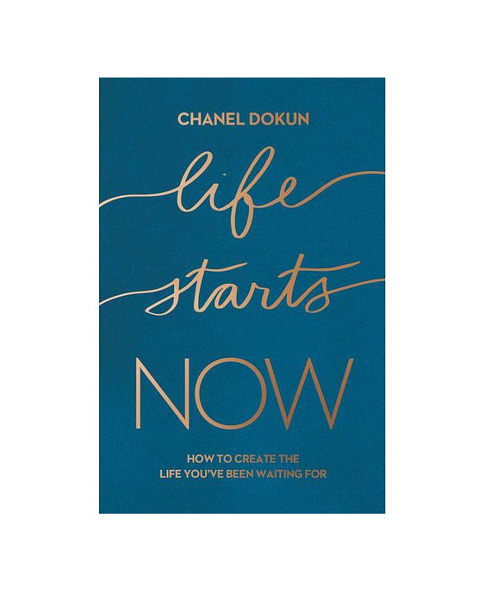 Barnes & Noble Life Starts Now How to Create the Life You've Been Waiting For by Chanel Dokun