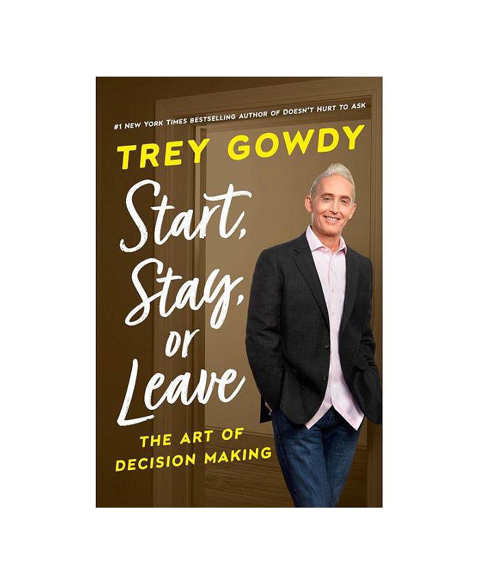 Barnes & Noble Start, Stay, or Leave: The Art of Decision Making by Trey  Gowdy & Reviews - Barnes & Noble - Home - Macy's