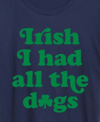 Plus Size Instant Message St. Patrick's Day Irish Had All The Dogs Graphic Crewneck T-Shirt
