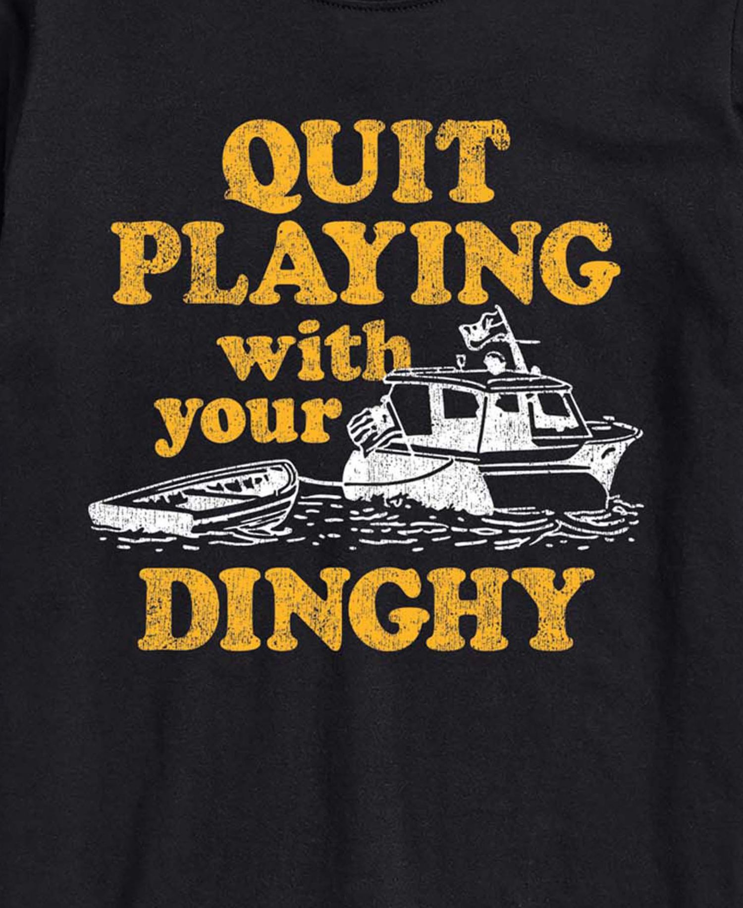 Men's Instant Message Quit Playing With Your Dinghy Graphic T-Shirt