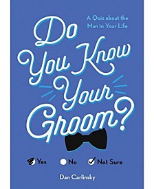 Do You Know Your Groom? - A Quiz About the Man in Your Life by Dan Carlinsky