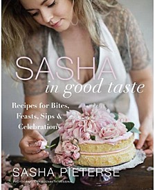 Sasha in Good Taste - Recipes for Bites, Feasts, Sips & Celebrations by Sasha Pieterse