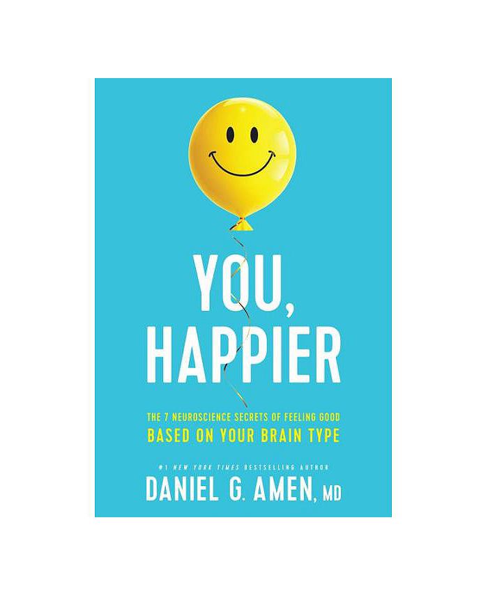 You, Happier: The 7 Neuroscience Secrets of Feeling Good Based on Your  Brain Type: Amen, MD, Daniel G.: 9781496454522: : Books