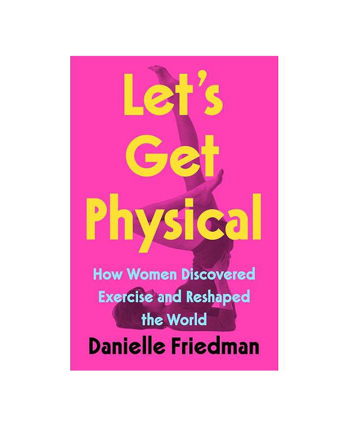 Barnes & Noble Let's Get Physical How Women Discovered Exercise and