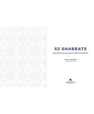 52 Shabbats: Friday Night Dinners Inspired by a Global Jewish Kitchen by Faith Kramer