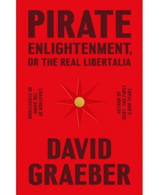 Barnes & Noble Pirate Enlightenment, Or The Real Libertalia By David ...