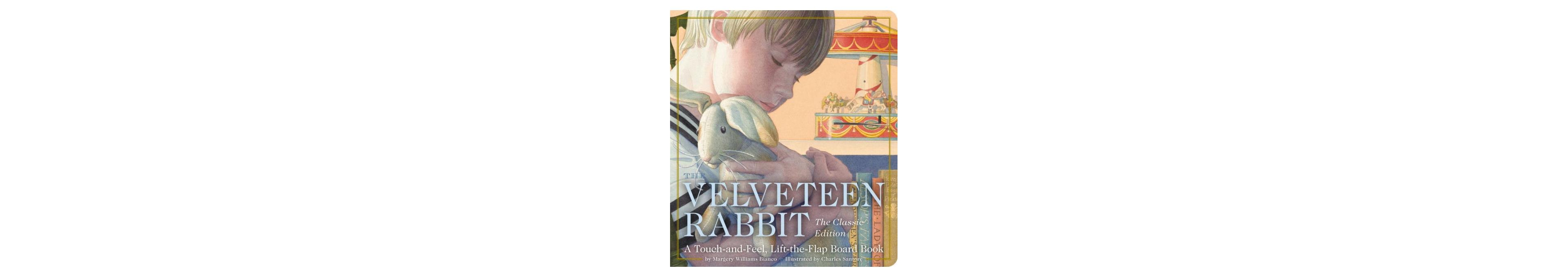 The Velveteen Rabbit Touch and Feel Board Book- The Classic Edition by Margery Williams