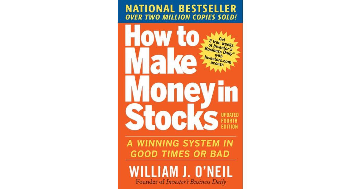 How to Make Money in Stocks- A Winning System in Good Times and Bad, Fourth Edition by William O'Neil