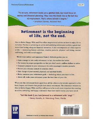 How to Retire Happy, Wild, and Free- Retirement Wisdom That You Won't Get from Your Financial Advisor by Ernie J. Zelinski