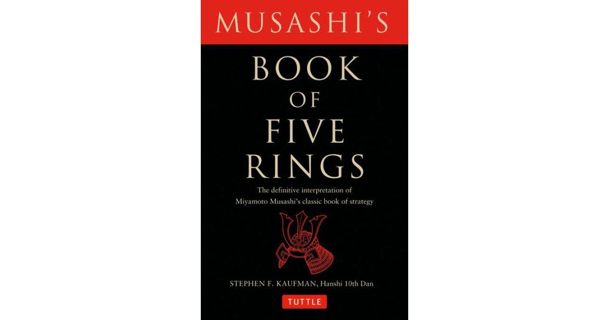 Musashi's Book of Five Rings- The Definitive Interpretation of Miyamoto Musashi's Classic Book of Strategy by Miyamoto Musashi