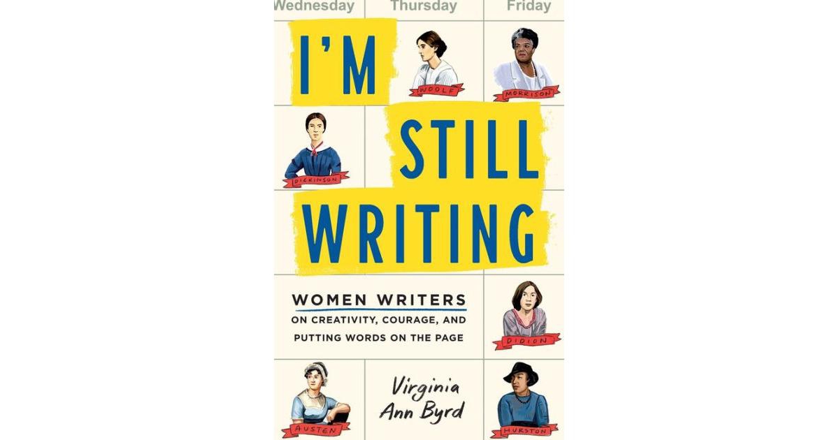 I'm Still Writing- Women Writers on Creativity, Courage, and Putting Words on the Page by Virginia Ann Byrd