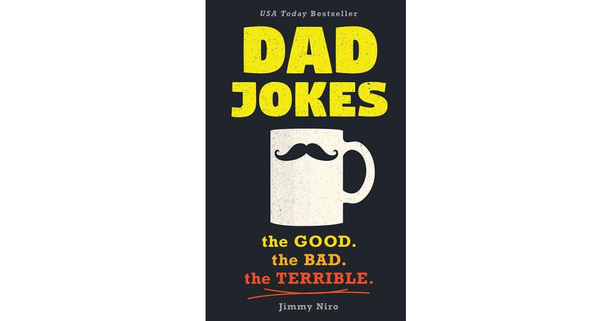 Dad Jokes- The Good. The Bad. The Terrible. by Jimmy Niro