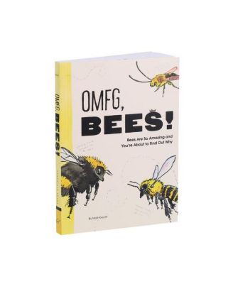 OMFG, BEES!- Bees Are So Amazing and You're About to Find Out Why by Matt Kracht