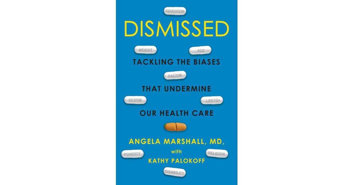 Dismissed- Tackling the Biases That Undermine our Health Care by Angela Marshall